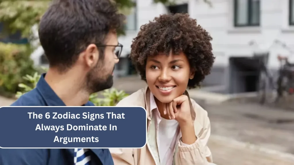 The 6 Zodiac Signs That Always Dominate In Arguments