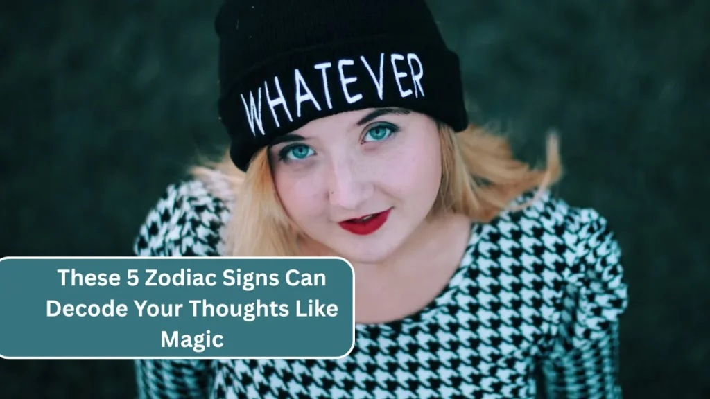 These 5 Zodiac Signs Can Decode Your Thoughts Like Magic
