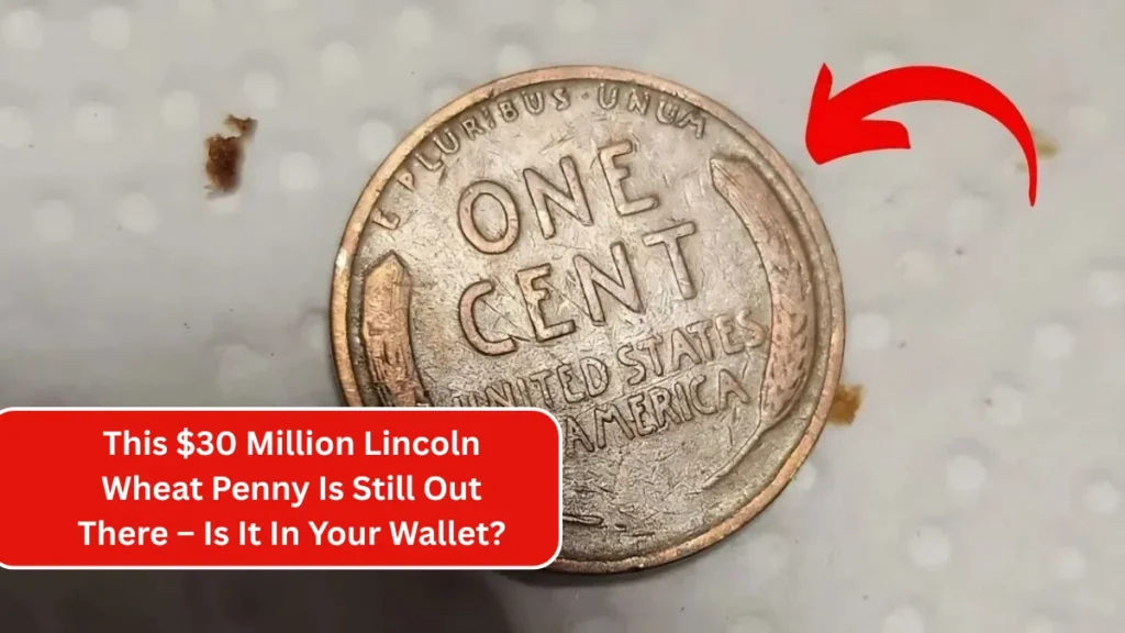 This $30 Million Lincoln Wheat Penny Is Still Out There – Is It In Your Wallet?