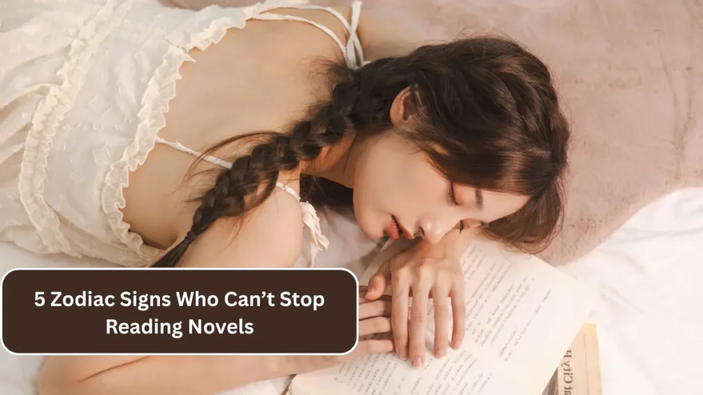 5 Zodiac Signs Who Can’t Stop Reading Novels