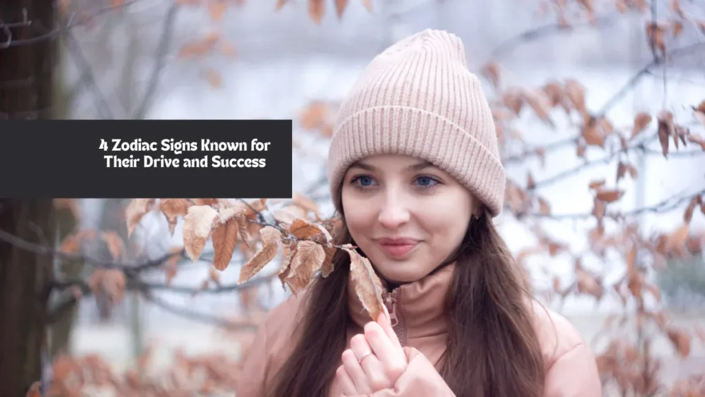 4 Zodiac Signs Known for Their Drive and Success