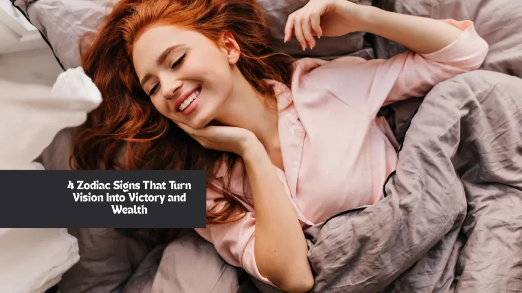 4 Zodiac Signs That Turn Vision Into Victory and Wealth